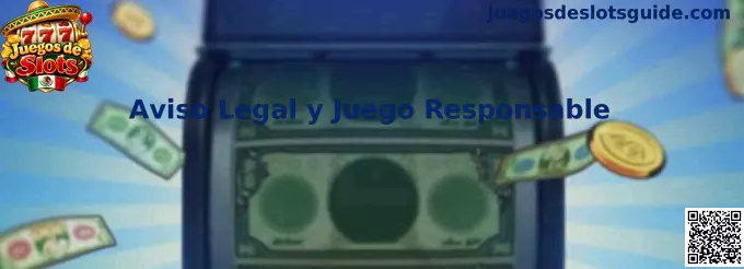 Aviso Legal y Juego Responsable de Juegos de Slots