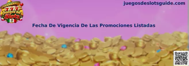 Fecha De Vigencia De Las Promociones Listadas en Juegos de Slots