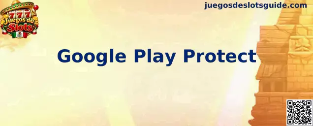 Google Play Protect en dispositivos Android