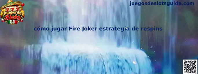 Guía para jugar Fire Joker y entender la estrategia de respins