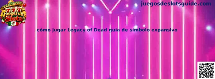 Guía de cómo jugar Legacy of Dead con símbolo expansivo