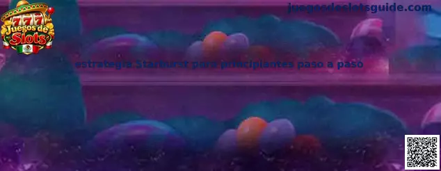 Imagen ilustrativa de la estrategia Starburst para principiantes paso a paso en Juegos de Slots