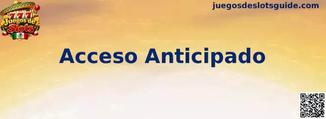 Acceso Anticipado en Juegos de Slots