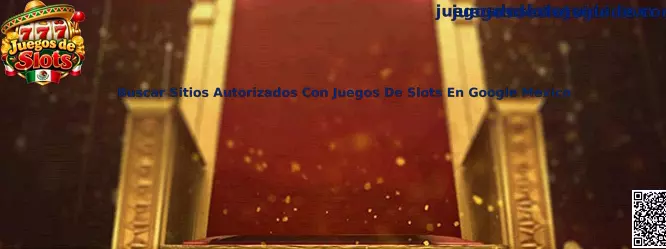 Buscar sitios autorizados con juegos de slots en Google México