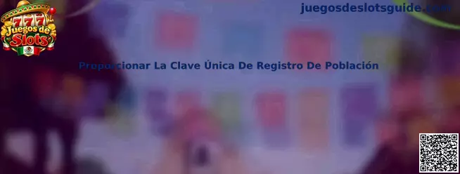 Guía para proporcionar la Clave Única de Registro de Población durante un registro digital en México