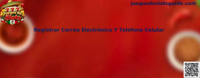 Guía para registrar y verificar el correo electrónico y el teléfono celular de una cuenta de Juegos de Slots