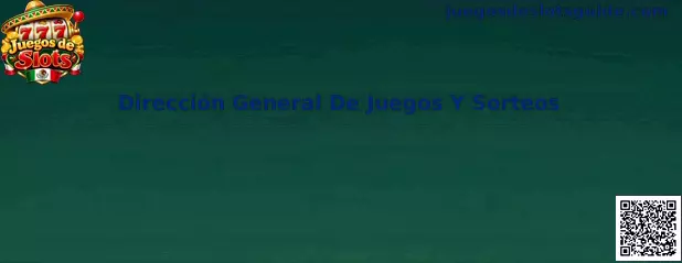 Dirección General de Juegos y Sorteos: orientación sobre permisos y regulación de juegos con apuestas en México