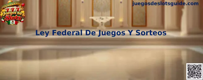 Imagen informativa sobre la Ley Federal de Juegos y Sorteos y la regulación de los juegos de slots en México