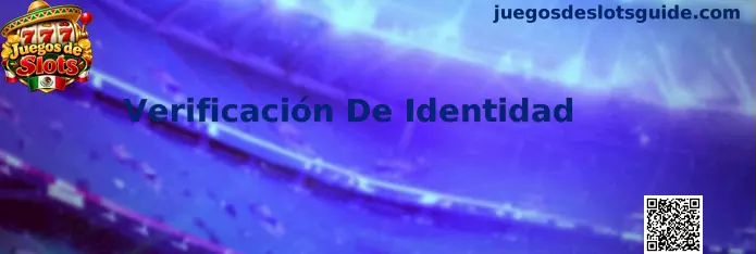 Guía de verificación de identidad para usuarios de Juegos de Slots en México